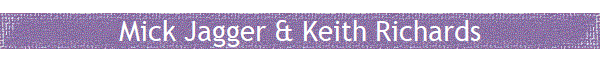 Mick Jagger & Keith Richards